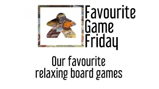 Favourite Game Friday - Our favorite relaxing board games