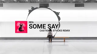 Nea - Some Say. (Castion & STVCKS Remix)