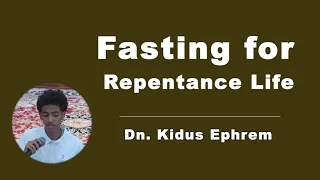 Fasting for Repentance Life || Dn Kidus Ephrem