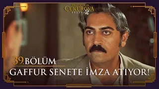 Gaffur senete imza atıyor! - Bir Zamanlar Çukurova 39. Bölüm