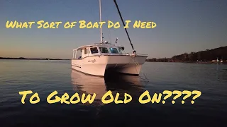 What Sort Of Boat Do I Need To Grow Old On