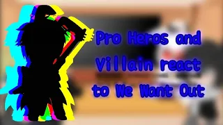 Pro Heros and Villain react to !We Want Out!