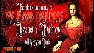 The dark account of THE BLOOD COUNTESS Elizabeth Bathory (by Starr Ferris)