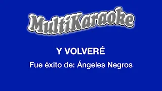 Y Volveré - Multikaraoke - Fue Éxito De Ángeles Negros