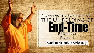 Sadhu Sundar Selvaraj ✝️  Preparing the Remnant for the Unfolding of End Time Prophecy Pa