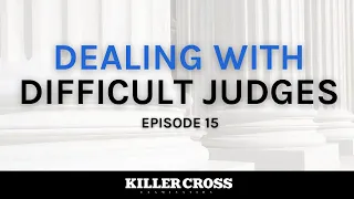 Dealing With Difficult Judges - (Ep. 15) Killer Cross Examination Podcast