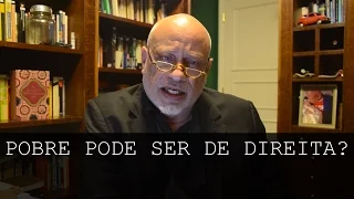 Pobre pode ser de direita? - Luiz Felipe Pondé