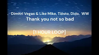 Dimitri Vegas & Like Mike, Tiësto, Dido,  WW - Thank you not so bad [1 HOUR LOOP]