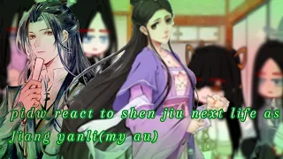 pidw react to shen jiu next life as Jiang yanli(my au)hope you all like it😁