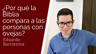 ¿Por qué la Biblia compara a los humanos con ovejas? - Eduardo Barrientos