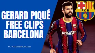 Gerard Piqué ► FC Barcelona ►Free Clips/2021|4K