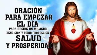 ORACIÓN PARA EMPEZAR EL DÍA, PARA RECIBE UN MILAGRO BENDICION Y PEDIR PROTECCIÓN,SALUD Y PROSPERIDAD