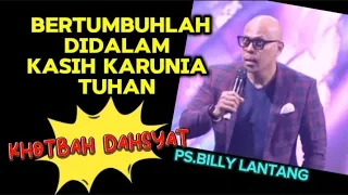 BERTUMBUHLAH DIDALAM KASIH KARUNIA_ KHOTBAH INSPIRATIF_PS. BILLY LANTANG.