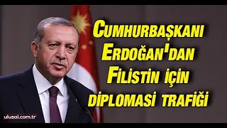 Cumhurbaşkanı Erdoğan'dan Filistin için diplomasi trafiği