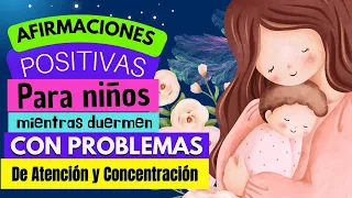 AFIRMACIONES POSITIVAS PARA NIÑOS MIENTRAS DUERMEN | NIÑOS CON PROBLEMAS DE ATENCION Y CONCENTRACION