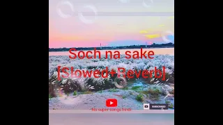 Soch na sake - (Slowed+Reverb) Arijit Singh'Tulsi kumar |B praak, Amaal Mallik |Ns super songs hindi