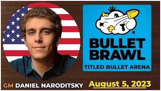 Daniel Naroditsky | Bullet Brawl Arena | Titled Bullet Arena 1+0 | August 5, 2023 | chesscom