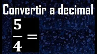 5/4 a decimal , convertir fraccion a decimal