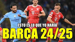 BARÇA 24/25 | KIMMICH, BERNARDO SILVA... | ESTO ES LO QUE ME GUSTARÍA (SI PUEDE REALIZARSE)