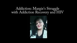 Addiction: Margie's struggle with Addiction and HIV #theaddictionseries #dontgiveup #thereishope