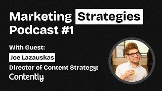 EP#1: How To Grow Your Business Through Storytelling - With Joe Lazauskas from Contently
