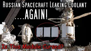 Russian Space Station Module Suffers 3rd Coolant Leak This Year.