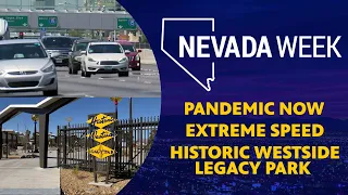 Nevada Week S4 Ep32 | Pandemic Now, Extreme Speed, Historic Westside Legacy Park