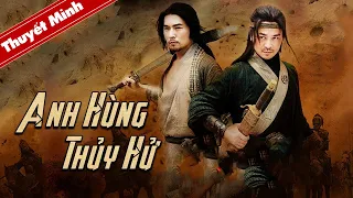 Siêu Phẩm Cổ Trang Kiếm Hiệp Cực Đỉnh | ANH HÙNG THỦY HỬ | Phim Chiếu Rạp Thuyết Minh