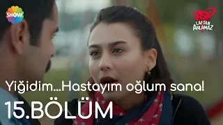 Aşk Laftan Anlamaz 15.Bölüm | "Yiğidim...Hastayım oğlum sana!"