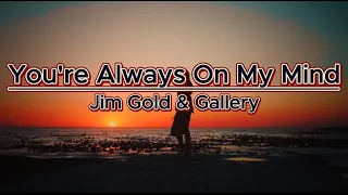 You're Always On My Mind-Jim Gold & Gallery