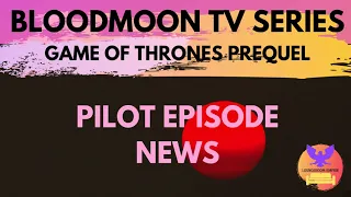 Bloodmoon Game of Thrones Prequel PILOT HAS BEEN PRODUCED News Update Episode