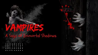 Vampires: A Saga of Immortal Shadows