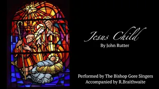 Jesus Child - John Rutter (Bishop Gore Singers)