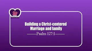 The Blessed Family Ministry: Building Christ-Centred Home & Godly legacy