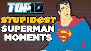 Top 10 STUPIDEST Superman Moments