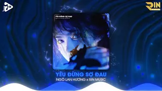 Yêu Đừng Sợ Đau (RIN Music Remix) - Ngô Lan Hương | Nhạc Remix Hot TikTok Hay Nhất 2023