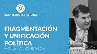 Fragmentación y unificación política - Miguel Anxo Bastos