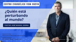 ¿Quién está perturbando al mundo?, por el pastor José Manuel Sierra