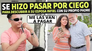 Se hizo pasar por ciego para descubrir a su esposa infiel con su propio padre.