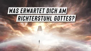 Was erwartet dich am Richterstuhl Gottes?