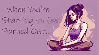 Guided Meditation When You're Starting to Feel Burned Out...