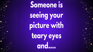 💌Someone is seeing your picture with teary eyes and....