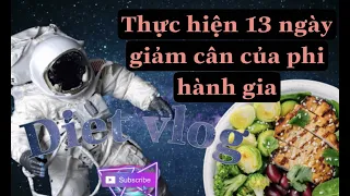 Quá trình giảm cân theo chế độ 13 ngày của phi hành gia ( phần 1 ) từ 61,6kg xuống 58,5kg