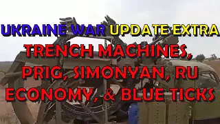 Ukraine War Upd. EXTRA (20230626): Building Trenches, Simonyan, Blue Ticks, Prig, & RU Economy