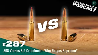 Ep. 287 | .308 Versus 6.5 Creedmoor. Who Reigns Supreme?