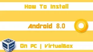 How To Install Android 8.0 Oreo On Windows 10