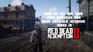 How to fix epilogue John marston without mods the best possible in RDR2