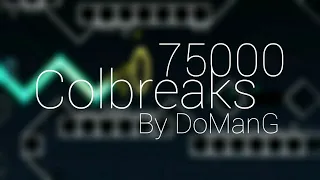 Colbreaks - 75000 Layout By DoManG | Geometry Dash