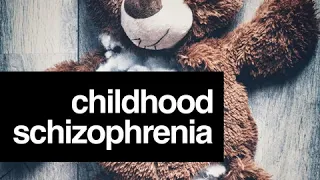 Childhood Schizophrenia