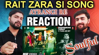 Atrangi Re: Rait Zara Si Song Reaction | Akshay Kumar, Sara Ali Khan and Dhanush | Arijit Singh ❤️